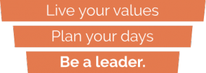 Live Your Values | Plan Your Days | Be a Leader