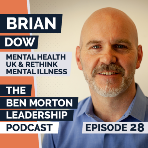 Ep #028 – Brian Dow. CEO and MD, Mental Health UK and ReThink Mental Illness