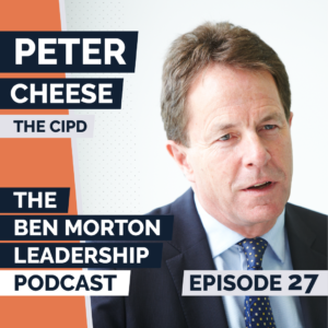 Ep #027 – Peter Cheese. Chief Executive, CIPD