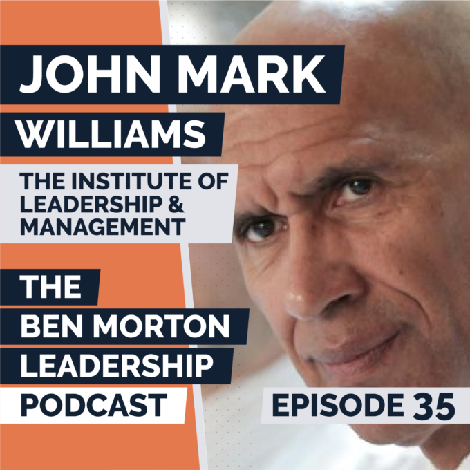 Ep #035 – John Mark Williams. CEO, The Institute of Leadership & Management