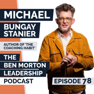 Michael Bugay Stanier on Leadership Transition: Founder to Chair