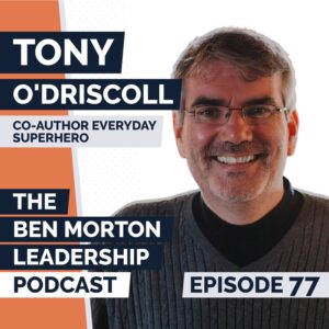 Tony O’Driscoll on Inspiring Everyone to Create Real Change